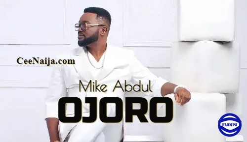 Mike Abdul – Ojoro