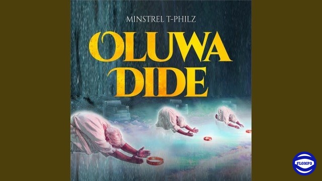 Minstrel T-Philz – Oluwa Dide (The Chant)