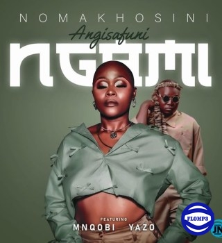 Nomakhosini – Angisafuni Ngami Ft Mnqobi Yazo