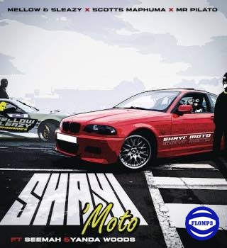 Mellow & Sleazy - Shayi'Moto ft. Scotts Maphuma, Mr Pilato, Seemah & Yanda Woods