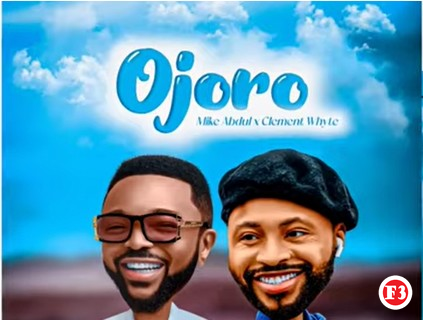 Mike Abdul – OJORO ft. Clement Whyte